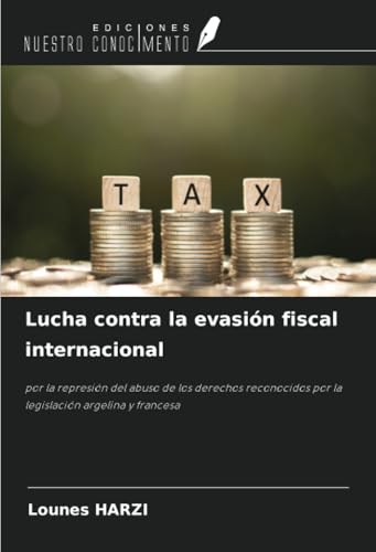 Lucha contra la evasión fiscal internacional: por la represión del abuso de los derechos reconocidos por la legislación argelina y francesa von Ediciones Nuestro Conocimiento