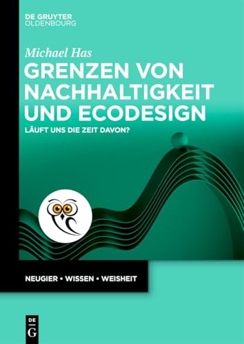 Grenzen von Nachhaltigkeit und Ecodesign: Läuft uns die Zeit davon? (De Gruyter Populärwissenschaftliche Reihe) von De Gruyter Oldenbourg