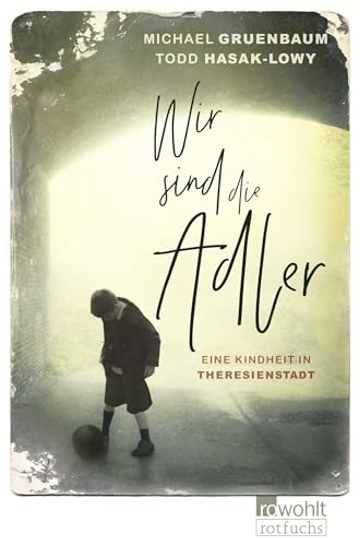 Wir sind die Adler: Eine Kindheit in Theresienstadt von FISCHERVERLAGE