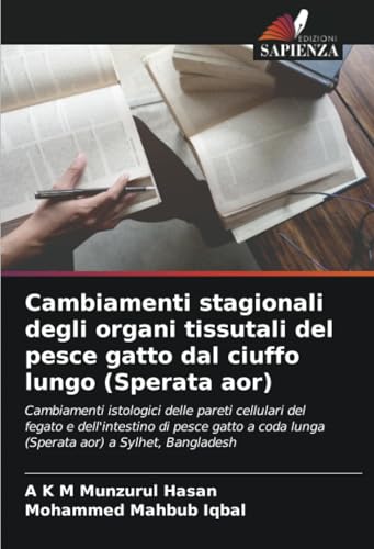 Cambiamenti stagionali degli organi tissutali del pesce gatto dal ciuffo lungo (Sperata aor): Cambiamenti istologici delle pareti cellulari del fegato ... coda lunga (Sperata aor) a Sylhet, Bangladesh von Edizioni Sapienza
