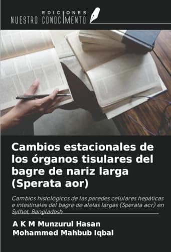 Cambios estacionales de los órganos tisulares del bagre de nariz larga (Sperata aor): Cambios histológicos de las paredes celulares hepáticas e ... largas (Sperata aor) en Sylhet, Bangladesh von Ediciones Nuestro Conocimiento