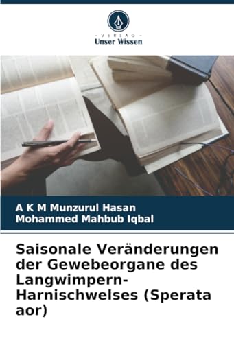 Saisonale Veränderungen der Gewebeorgane des Langwimpern-Harnischwelses (Sperata aor) von Verlag Unser Wissen
