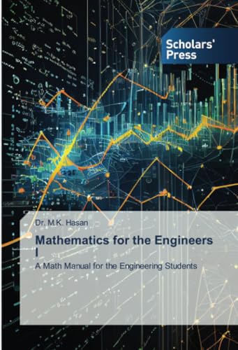 Mathematics for the Engineers I: A Math Manual for the Engineering Students Mathematics for the Engineers I: A Math Manual for the Engineering Students von Scholars' Press