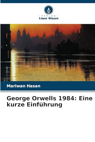 George Orwells 1984: Eine kurze Einführung: DE von Verlag Unser Wissen