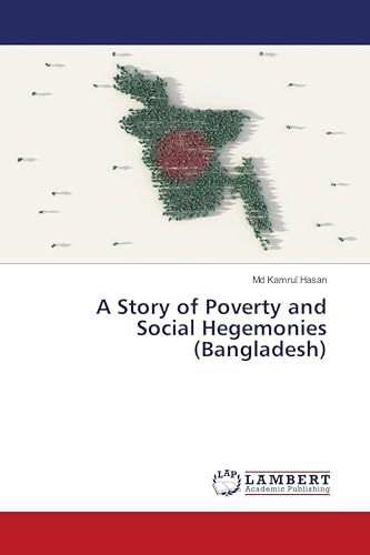 A Story of Poverty and Social Hegemonies (Bangladesh) von LAP LAMBERT Academic Publishing
