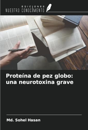 Proteína de pez globo: una neurotoxina grave von Ediciones Nuestro Conocimiento