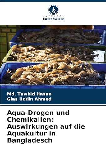 Aqua-Drogen und Chemikalien: Auswirkungen auf die Aquakultur in Bangladesch von Verlag Unser Wissen