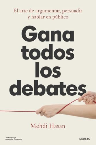 Gana todos los debates: El arte de argumentar, persuadir y hablar en público (Deusto) von Deusto