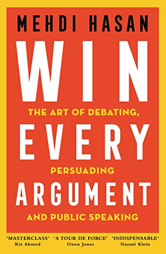 Win Every Argument: The Art of Debating, Persuading and Public Speaking von Macmillan