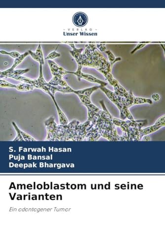 Ameloblastom und seine Varianten: Ein odontogener Tumor von Verlag Unser Wissen