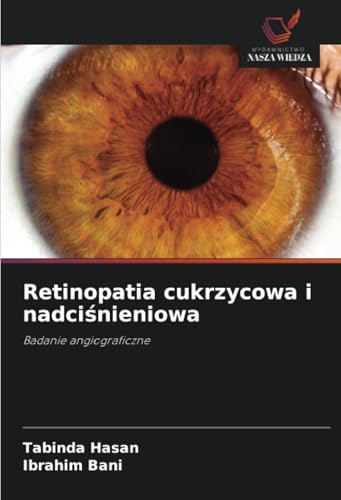 Retinopatia cukrzycowa i nadciśnieniowa: Badanie angiograficzne von Wydawnictwo Nasza Wiedza