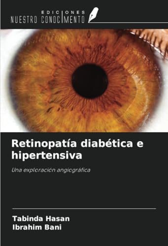 Retinopatía diabética e hipertensiva: Una exploración angiográfica von Ediciones Nuestro Conocimiento