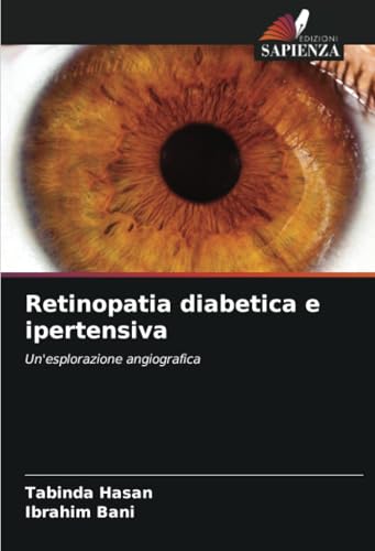 Retinopatia diabetica e ipertensiva: Un'esplorazione angiografica von Edizioni Sapienza