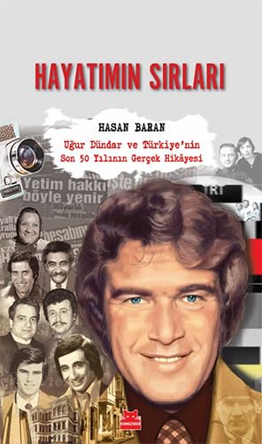 Hayatımın Sırları: Uğur Dündar ve Türkiye’nin Son 50 Yılının Gerçek Hikayesi