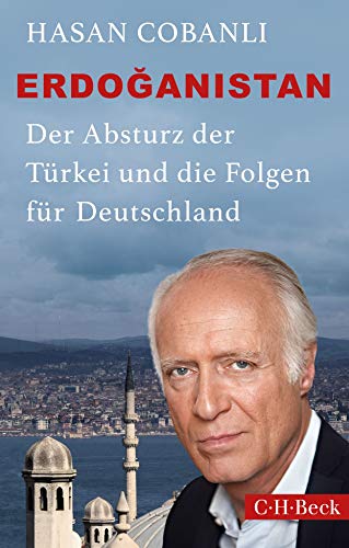 Erdoğanistan: Der Absturz der Türkei und die Folgen für Deutschland von Beck