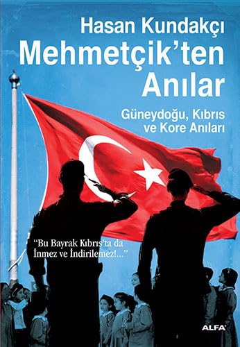 Mehmetçik'ten Anılar: "Bu bayrak Kıbrıs'ta da inmez ve indirilemez!..." von Alfa Yayınları