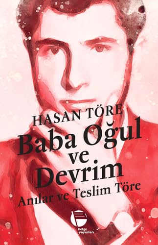 Baba Oğul ve Devrim: Anılar ve Teslim Töre von Belge Yayınları