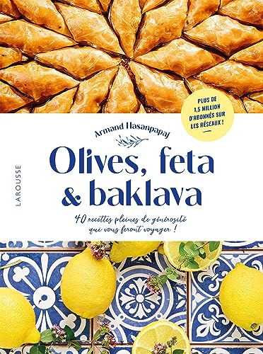 Olives, feta & baklava: 40 recettes pleines de générosité qui vous feront voyager ! von LAROUSSE