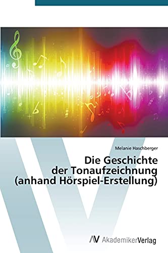 Die Geschichte der Tonaufzeichnung (anhand Hörspiel-Erstellung)