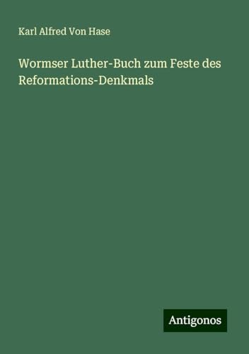 Wormser Luther-Buch zum Feste des Reformations-Denkmals von Antigonos Verlag