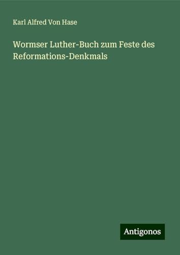 Wormser Luther-Buch zum Feste des Reformations-Denkmals von Antigonos Verlag