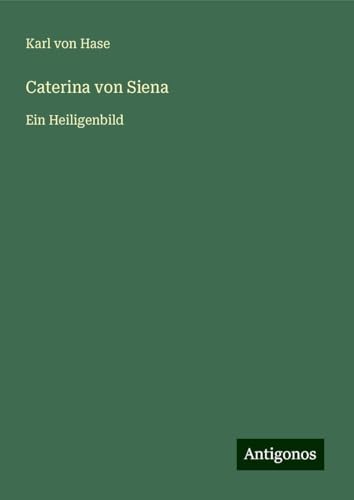 Caterina von Siena: Ein Heiligenbild von Antigonos Verlag
