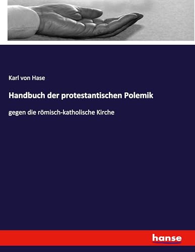 Handbuch der protestantischen Polemik: gegen die römisch-katholische Kirche von hansebooks