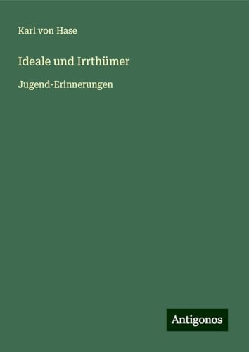 Ideale und Irrthümer: Jugend-Erinnerungen