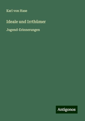 Ideale und Irrthümer: Jugend-Erinnerungen