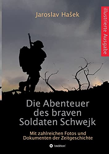 Die Abenteuer des braven Soldaten Schwejk: Illustrierte Ausgabe mit zahlreichen Fotos und Dokumenten der Zeitgeschichte von Latin-Edition