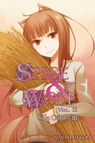 Spice and Wolf, Vol. 13 (light novel): Side Colors III (SPICE AND WOLF LIGHT NOVEL SC, Band 13) von Yen Press