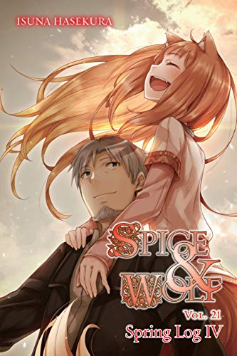 Spice and Wolf, Vol. 21 (light novel): Spring Log IV (SPICE AND WOLF LIGHT NOVEL SC, Band 21)