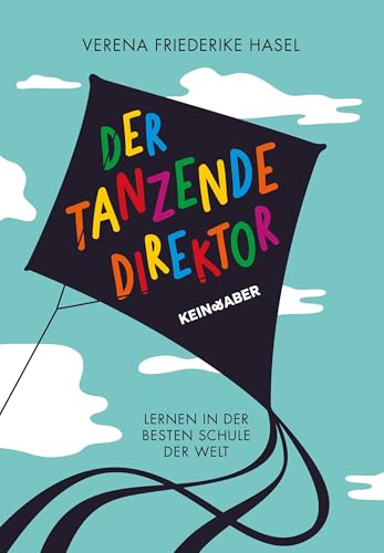 Der tanzende Direktor: Lernen in der besten Schule der Welt von Kein + Aber