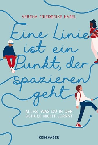 Eine Linie ist ein Punkt, der spazieren geht: Alles, was du in der Schule nicht lernst von Kein + Aber