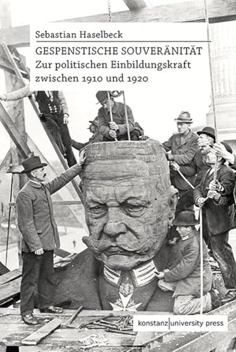 Gespenstische Souveränität: Zur politischen Einbildungskraft zwischen 1910 und 1920