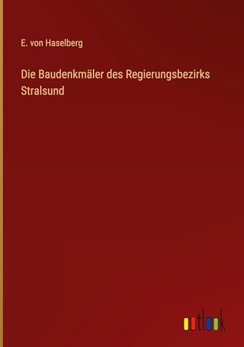 Die Baudenkmäler des Regierungsbezirks Stralsund von Outlook Verlag