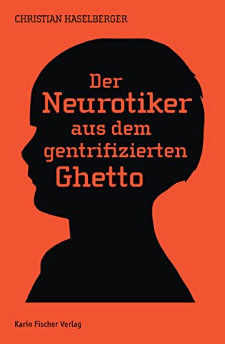 Der Neurotiker aus dem gentrifizierten Ghetto Der Neurotiker aus dem gentrifizierten Ghetto von Fischer, Karin