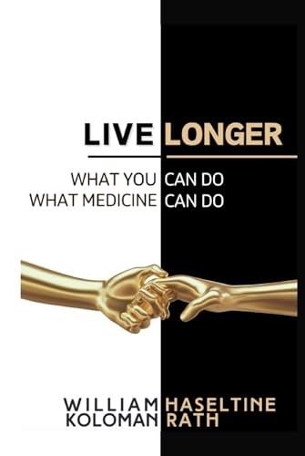 Live Longer: What You Can Do, What Medicine Can Do (A Fusion of Health, Technology, and Longevity) von ACCESS Health Press