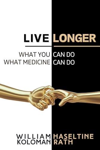 Live Longer: What You Can Do, What Medicine Can Do (A Fusion of Health, Technology, and Longevity) von ACCESS Health Press