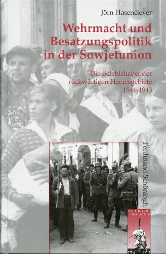 Wehrmacht und Besatzungspolitik in der Sowjetunion: Die Befehlshaber der rückwärtigen Heeresgebiete 1941-1943 (Krieg in der Geschichte) von Schoeningh Ferdinand GmbH