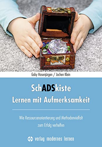 SchADSkiste - Lernen mit Aufmerksamkeit: Wie Ressourcenorientierung und Methodenvielfalt zum Erfolg verhelfen von Modernes Lernen Borgmann