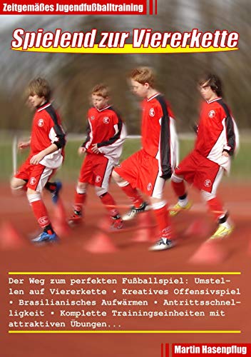 Spielend zur Viererkette - Zeitgemäßes Jugendfußballtraining