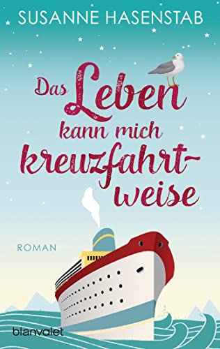 Das Leben kann mich kreuzfahrtweise: Roman von Blanvalet