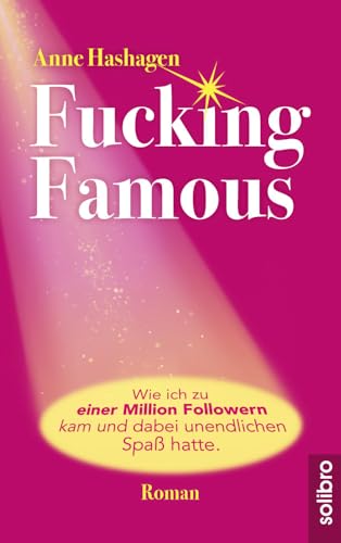 Fucking Famous: Wie ich zu einer Million Followern kam und dabei unendlichen Spaß hatte (cabrio) von Solibro Verlag