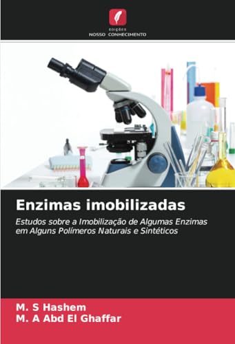 Enzimas imobilizadas: Estudos sobre a Imobilização de Algumas Enzimas em Alguns Polímeros Naturais e Sintéticos von Edições Nosso Conhecimento