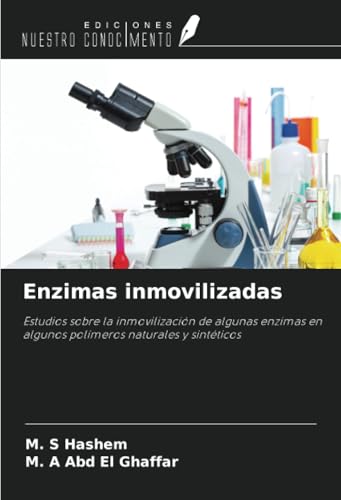 Enzimas inmovilizadas: Estudios sobre la inmovilización de algunas enzimas en algunos polímeros naturales y sintéticos von Ediciones Nuestro Conocimiento