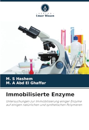 Immobilisierte Enzyme: Untersuchungen zur Immobilisierung einiger Enzyme auf einigen natürlichen und synthetischen Polymeren von Verlag Unser Wissen