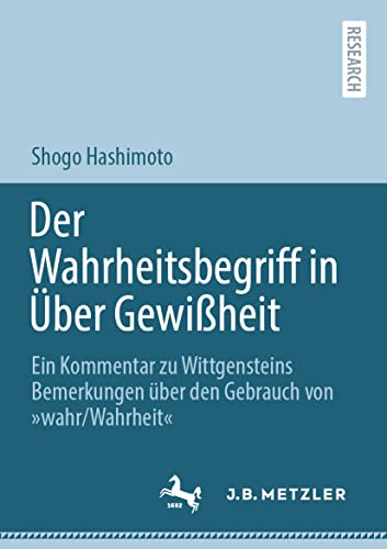 Der Wahrheitsbegriff in Über Gewißheit: Ein Kommentar zu Wittgensteins Bemerkungen über den Gebrauch von »wahr/Wahrheit« von J.B. Metzler