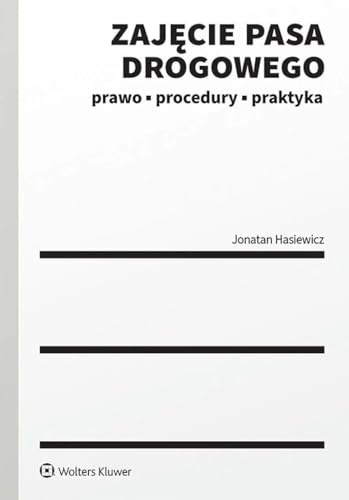 Zajęcie pasa drogowego: Prawo procedury praktyka Zajęcie pasa drogowego: Prawo procedury praktyka von Wolters Kluwer
