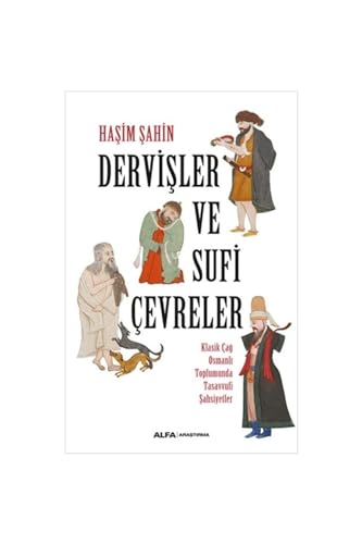 Dervişler Ve Sufi Çevreler: Klasik Çağ Osmanlı Toplumunda Tasavvufi Şahsiyetler